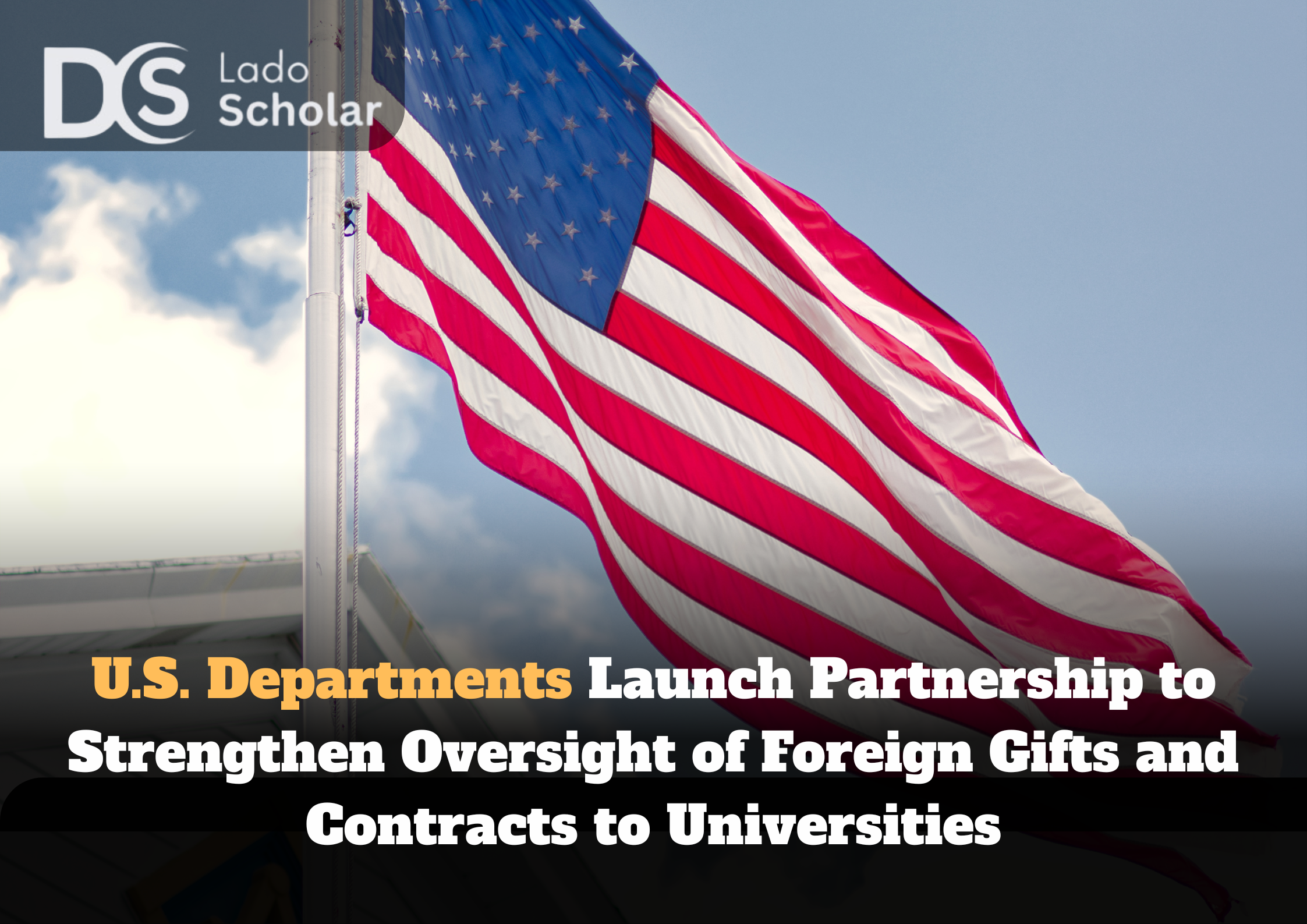 U.S. Departments Launch Partnership to Strengthen Oversight of Foreign Gifts and Contracts to Universities
