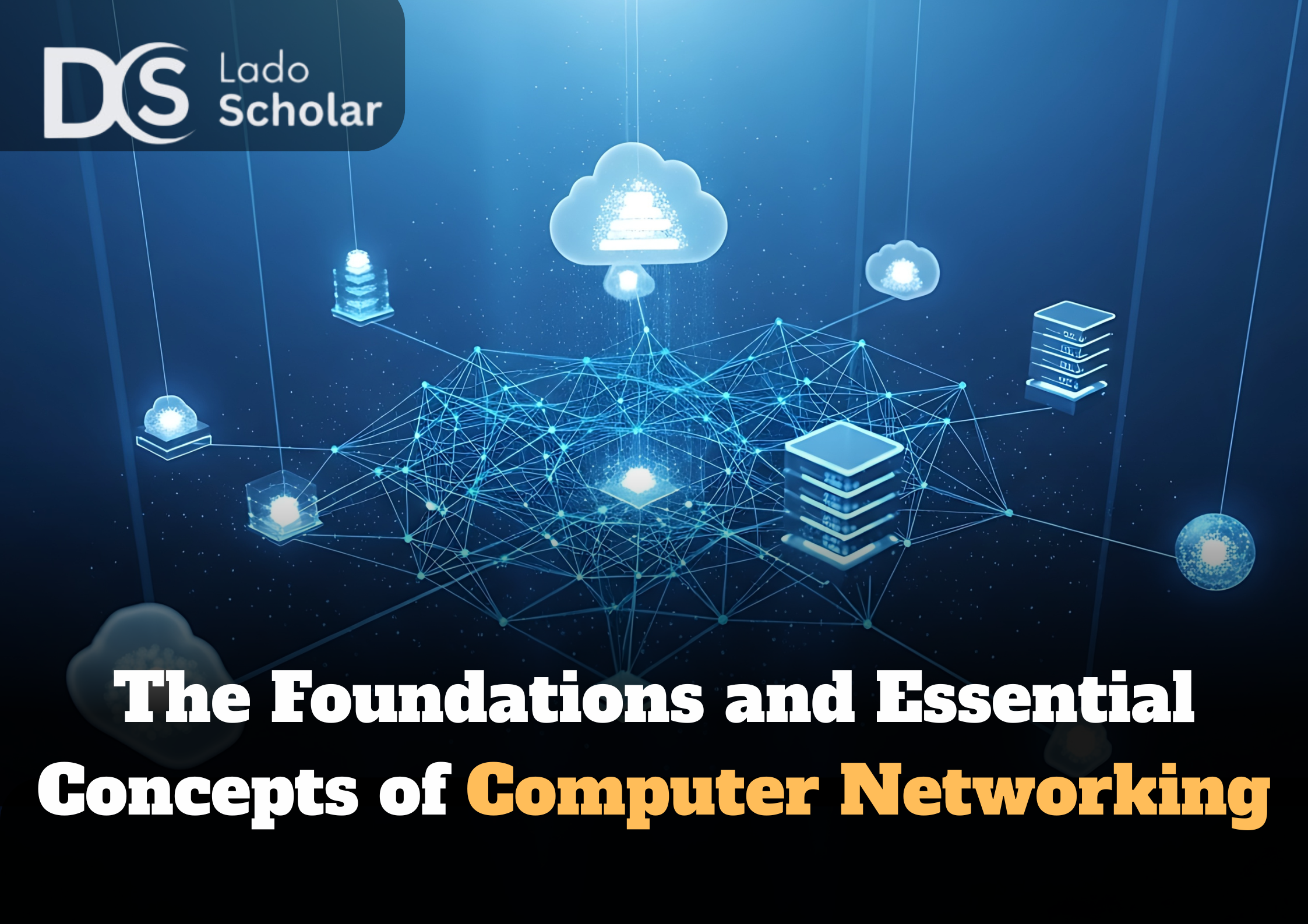 The Foundations and Essential Concepts of Computer Networking