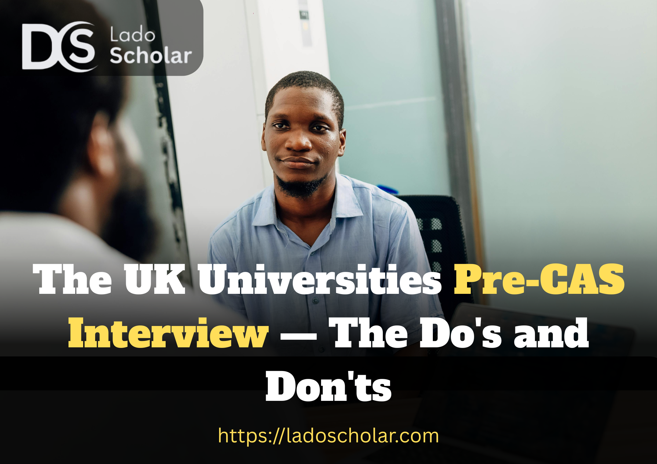 The UK Universities Pre-CAS Interview — The Do’s and Don’ts